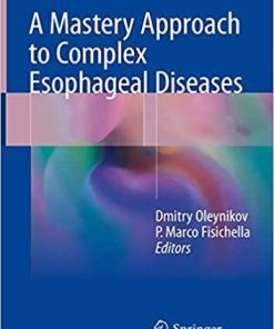 A Mastery Approach to Complex Esophageal Diseases 1st ed. 2018 Edition