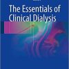 The Essentials of Clinical Dialysis 1st ed. 2018 Edition