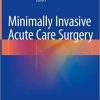 Minimally Invasive Acute Care Surgery 1st ed. 2018 Edition