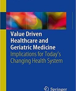 Value Driven Healthcare and Geriatric Medicine: Implications for Today’s Changing Health System