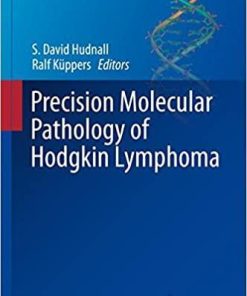 Precision Molecular Pathology of Hodgkin Lymphoma (Molecular Pathology Library) 1st ed. 2018 Edition