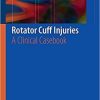 Rotator Cuff Injuries: A Clinical Casebook 1st ed. 2018 Edition