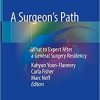 A Surgeon’s Path: What to Expect After a General Surgery Residency 1st ed. 2018 Edition