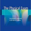 The Physical Exam: An Innovative Approach in the Age of Imaging 1st ed. 2018 Edition