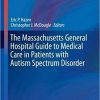 The Massachusetts General Hospital Guide to Medical Care in Patients with Autism Spectrum Disorder (Current Clinical Psychiatry) 1st ed. 2018 Edition