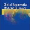 Clinical Regenerative Medicine in Urology 1st ed. 2018 Edition