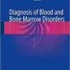 Diagnosis of Blood and Bone Marrow Disorders 1st ed. 2018 Edition