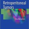 Retroperitoneal Tumors: Clinical Management 1st ed. 2018 Edition