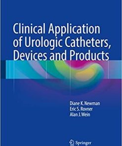 Clinical Application of Urologic Catheters, Devices and Products 1st ed. 2018 Edition