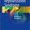 Early Repolarization Syndrome: Etiology and Therapeutics 1st ed. 2018 Edition