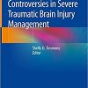 Controversies in Severe Traumatic Brain Injury Management 1st ed. 2018 Edition