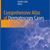 Comprehensive Atlas of Dermatoscopy Cases 1st ed. 2018 Edition