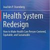 Health System Redesign: How to Make Health Care Person-Centered, Equitable, and Sustainable 1st ed. 2018 Edition