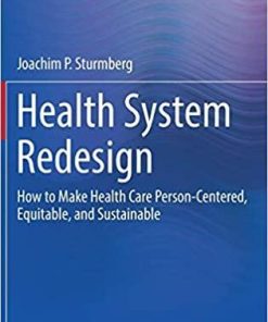 Health System Redesign: How to Make Health Care Person-Centered, Equitable, and Sustainable 1st ed. 2018 Edition