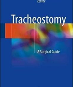 Tracheostomy: A Surgical Guide 1st ed. 2018 Edition