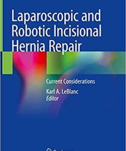 Laparoscopic and Robotic Incisional Hernia Repair: Current Considerations 1st ed. 2018 Edition