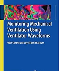 Monitoring Mechanical Ventilation Using Ventilator Waveforms 1st ed. 2018 Edition