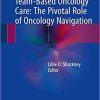 Team-Based Oncology Care:Pivotal Role 1st ed. 2018 Edition