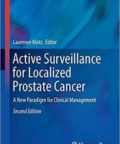 Active Surveillance for Localized Prostate Cancer: A New Paradigm for Clinical Management (Current Clinical Urology) 2nd ed. 2018 Edition