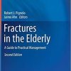 Fractures in the Elderly: A Guide to Practical Management (Aging Medicine) 2nd ed. 2018 Edition