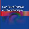 Case-Based Textbook of Echocardiography 1st ed. 2018 Edition