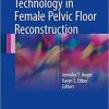 The Use of Robotic Technology in Female Pelvic Floor Reconstruction 1st ed. 2018 Edition