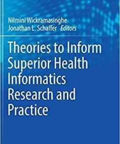 Theories to Inform Superior Health Informatics Research and Practice (Healthcare Delivery in the Information Age) 1st ed. 2018 Edition