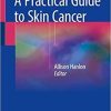 A Practical Guide to Skin Cancer 1st ed. 2018 Edition