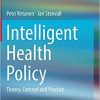 Intelligent Health Policy: Theory, Concept and Practice 1st ed. 2018 Edition