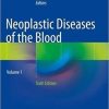 Neoplastic Diseases of the Blood 6th ed. 2018 Edition