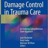 Damage Control in Trauma Care: An Evolving Comprehensive Team Approach 1st ed. 2018 Edition