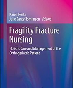 Fragility Fracture Nursing: Holistic Care and Management of the Orthogeriatric Patient (Perspectives in Nursing Management and Care for Older Adults) 1st ed. 2018 Edition