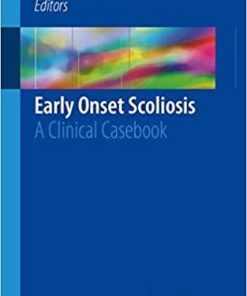 Early Onset Scoliosis: A Clinical Casebook 1st ed. 2018 Edition