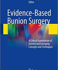 Evidence-Based Bunion Surgery: A Critical Examination of Current and Emerging Concepts and Techniques 1st ed. 2018 Edition