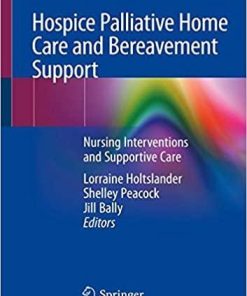 Hospice Palliative Home Care and Bereavement Support: Nursing Interventions and Supportive Care 1st ed. 2019 Edition