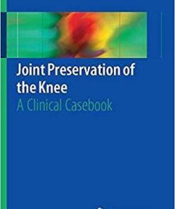 Joint Preservation of the Knee: A Clinical Casebook 1st ed. 2019 Edition