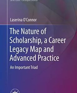 The Nature of Scholarship, a Career Legacy Map and Advanced Practice: An Important Triad (Advanced Practice in Nursing)