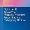 Digital Health Approach for Predictive, Preventive, Personalised and Participatory Medicine (Advances in Predictive, Preventive and Personalised Medicine) 1st ed. 2019 Edition