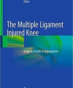 The Multiple Ligament Injured Knee: A Practical Guide to Management 3rd ed. 2019 Edition