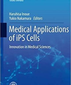 Medical Applications of iPS Cells: Innovation in Medical Sciences (Current Human Cell Research and Applications) 1st ed. 2019 Edition