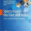 Sports Injuries of the Foot and Ankle: A Focus on Advanced Surgical Techniques 1st ed. 2019 Edition