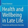 Health and Wellbeing in Late Life: Perspectives and Narratives from India 1st ed. 2019 Edition