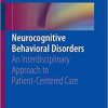 Neurocognitive Behavioral Disorders: An Interdisciplinary Approach to Patient-Centered Care 1st ed. 2019 Edition