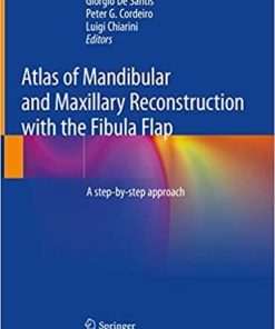 Atlas of Mandibular and Maxillary Reconstruction with the Fibula Flap: A step-by-step approach 1st ed. 2019 Edition