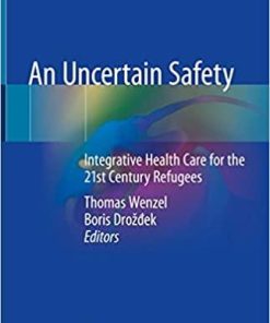 An Uncertain Safety: Integrative Health Care for the 21st Century Refugees 1st ed. 2019 Edition