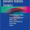 Bariatric Robotic Surgery: A Comprehensive Guide 1st ed. 2019 Edition