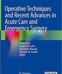 Operative Techniques and Recent Advances in Acute Care and Emergency Surgery 1st ed. 2019 Edition