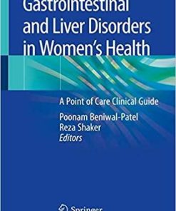 Gastrointestinal and Liver Disorders in Women’s Health: A Point of Care Clinical Guide 1st ed. 2019 Edition