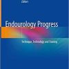 Endourology Progress: Technique, technology and training 1st ed. 2019 Edition