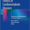 Cardiorespiratory Fitness in Cardiometabolic Diseases: Prevention and Management in Clinical Practice 1st ed. 2019 Edition